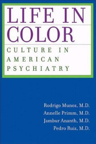 Life in Color (Culture in American Psychiatry) by Rodrigo Munoz, Annelle Primm, Jambur Ananth, Pedro Ruiz, 9780974314495