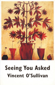 Seeing You Asked by Vincent O'Sullivan, 9780864733528