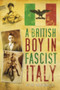 A British Boy in Fascist Italy by Peter Ghringhelli, 9780752453439