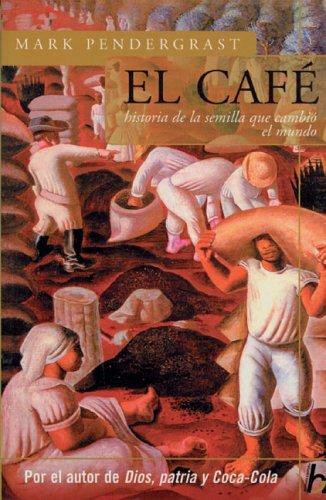 El café (Historia de una semilla que cambió el mundo) by Mark Pendergrast, Elsa Mateo, 9789501522297