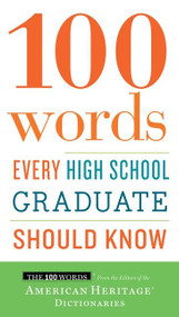 100 Words Every High School Graduate Should Know by Editors of the American Heritage Di, 9780544789890