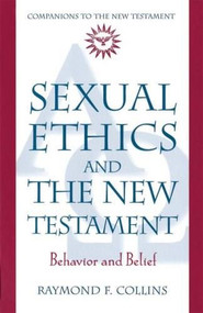 Sexual Ethics and the New Testament (Behavior and Belief) by Raymond F. Collins, 9780824518011