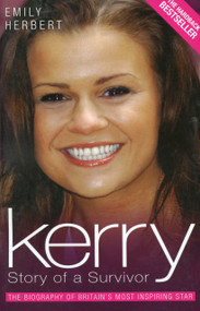 Kerry: Story of a Survivor (The Biography of Britain's Most Inspiring Star) by Emily Herbert, 9781844542949