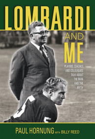Lombardi and Me (Players, Coaches, and Colleagues Talk About the Man and the Myth) - 9781600780394 by Paul Hornung, Billy Reed, 9781600780394