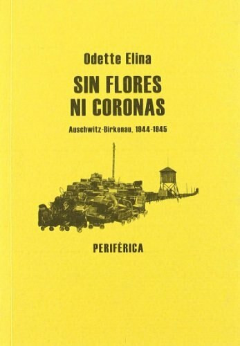 Sin flores ni coronas (Auschwitz-Birkenau, 1944-1945) by Odette Elina, 9788493623234