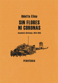 Sin flores ni coronas (Auschwitz-Birkenau, 1944-1945) (Spanish Edition) by Odette Elina, 9788493623234