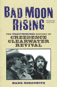 Bad Moon Rising (The Unauthorized History of Creedence Clearwater Revival) by Hank Bordowitz, 9781556526619