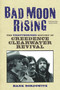 Bad Moon Rising (The Unauthorized History of Creedence Clearwater Revival) by Hank Bordowitz, 9781556526619