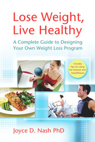 Lose Weight, Live Healthy (A Complete Guide to Designing Your Own Weight Loss Program) by Joyce D. Nash, 9781933503615