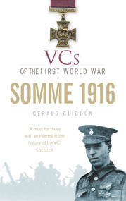 VCs of the First World War: Somme 1916 by Gerald Gliddon, 9780752463032