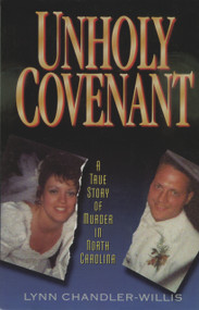 Unholy Covenant (A True Story of Murder in North Carolina) by Lynn Chandler-Willis, 9781886039414