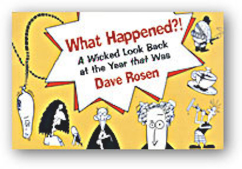 What Happened?! (A Wicked Look Back at the Year that Was) by Dave Rosen, 9781550651164