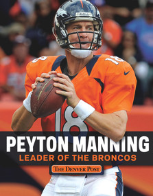 Peyton Manning (Leader of the Broncos) by The Denver Post, 9781600788635