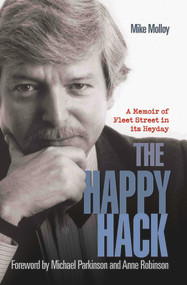 The Happy Hack (A Memoir of Fleet Street in Its Heyday) by Michael Molloy, 9781784186517