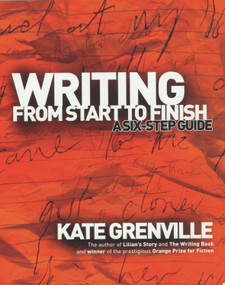 Writing from Start to Finish (A Six-Step Guide) by Kate Grenville, 9781865085142