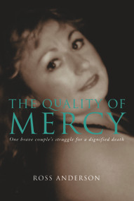The Quality of Mercy (One Brave Couple's Struggle for a Dignified Death) by Ross Anderson, 9781741141511