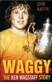 Waggy (The Ken Wagstaff Story) by John Maffin, 9780752446653