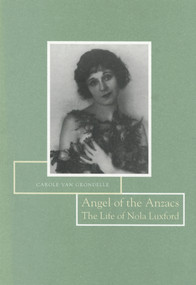 Angel of the Anzacs (The Life of Nola Luxford) by Carole van Grondelle, 9780864733979