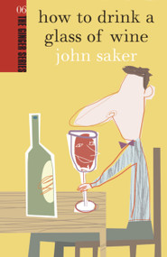 How to Drink a Glass of Wine by John Saker, 9780958253826