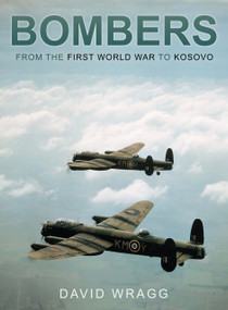 Bombers (From the First World War to Kosovo) by David Wragg, 9780752452029