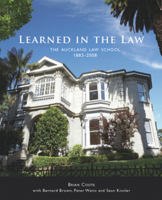 Learned in the Law (The Auckland Law School 1883-2008) by Brian Coote, Bernard Brown, Peter Watts, Sean Kinsler, 9781869404314