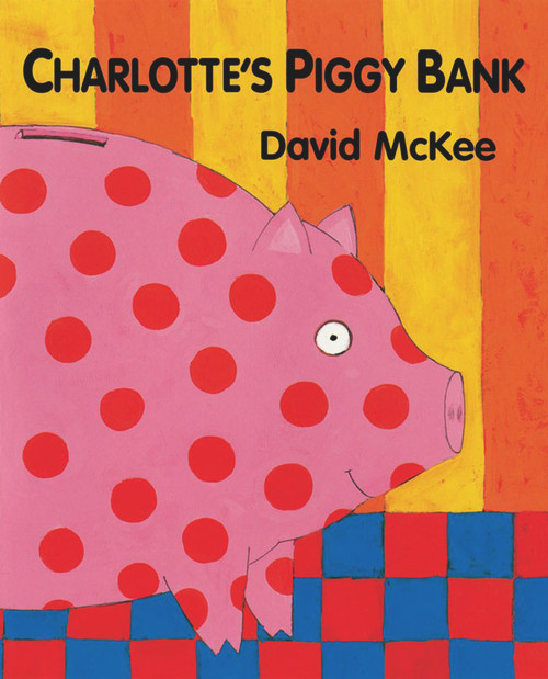 Charlotte's Piggy Bank by David McKee, David McKee, 9781842703311