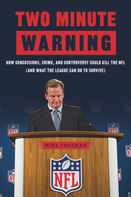 Two Minute Warning (How Concussions, Crime, and Controversy Could Kill the NFL (And What the League Can Do to Survive)) by Michael Freeman, 9781629370835