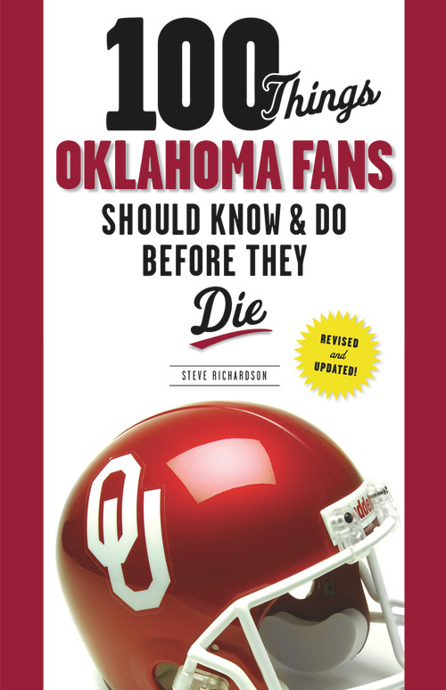 100 Things Oklahoma Fans Should Know & Do Before They Die by Steve Richardson, 9781629370071