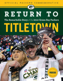 Return to Titletown (The Remarkable Story of the 2010 Green Bay Packers) by Triumph Books, 9781600786419