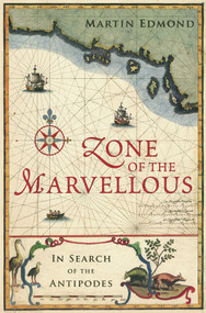 Zone of the Marvellous (In Search of the Antipodes) by Martin Edmond, 9781869404475