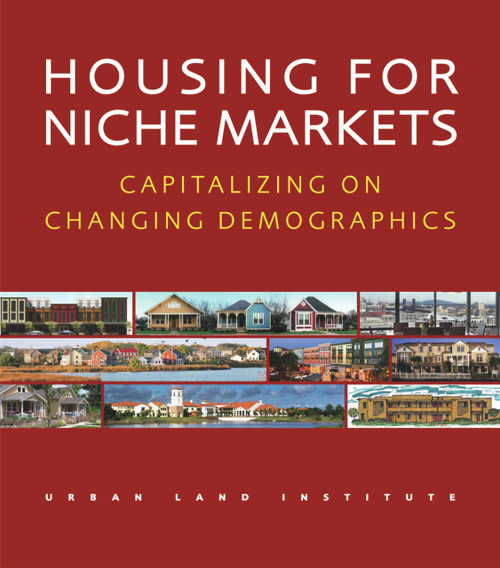 Housing for Niche Markets (Capitalizing on Changing Demographics) by Jo Allen Gause, 9780874209426