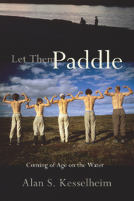 Let Them Paddle (Coming of Age on the Water) by Alan Kesselheim, 9781555913519