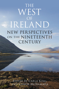 The West of Ireland (New Perspectives on the Nineteenth Century) by Carla King, Conor McNamara, 9781845887056
