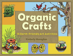 Organic Crafts (75 Earth-Friendly Art Activities) by Kimberly Monaghan, 9781556526404