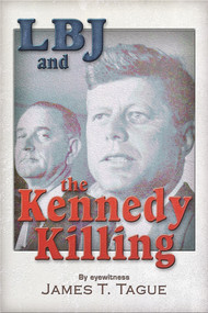 LBJ and the Kennedy Killing by James T. Tague, 9781937584740