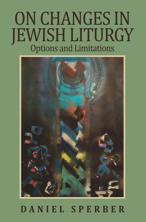 On Changes in Jewish Liturgy (Options and Limitations) by Daniel Sperber, 9789655240405