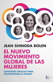 El nuevo movimiento global de las mujeres (Construir círculos para transformar el mundo) (Spanish Edition) by Jean Shinoda Bolen, 9788499883373