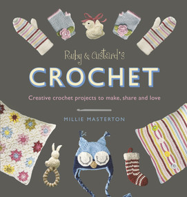 Ruby & Custard's Crochet (Creative Crochet Projects to Make, Share and Love) by Millie Masterton, 9781785030550