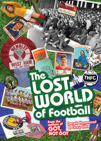 The Lost World of Football (From the Writers of Got, Not Got) by Derek Hammond, Gary Silke, 9781909178663