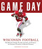 Game Day: Wisconsin Football (The Greatest Games, Players, Coaches and Teams in the Glorious Tradition of Badger Football) by Athlon Sports, Pat Richter, 9781600780158