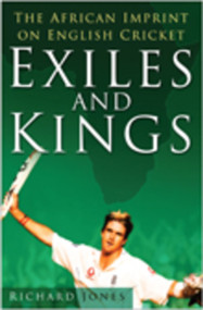 Exiles and Kings (The African Imprint on English Cricket) by Richard Jones, 9780752446189