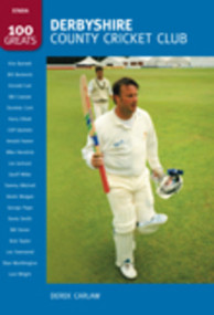 Derbyshire CCC (100 Greats) by Derek Carlaw, 9780752446172