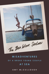 The Box Wine Sailors (Misadventures of a Broke Young Couple at Sea) by Amy McCullough, 9781613733486