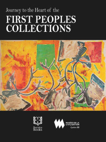 Journey to the Heart of the First Peoples Collection by Marie-Paule Robitaille, 9781771860307