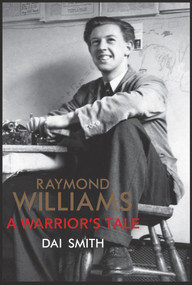 Raymond Williams (A Warrior's Tale) by Dai Smith, 9781905762569