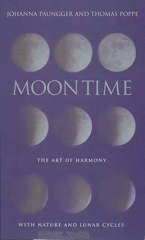 Moon Time (The Art of Harmony with Nature and Lunar Cycles) by Johanna Paungger, Thomas Poppe, 9781844133000