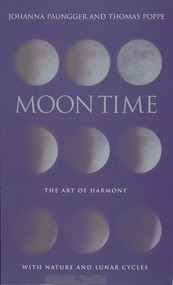 Moon Time (The Art of Harmony with Nature and Lunar Cycles) by Johanna Paungger, Thomas Poppe, 9781844133000