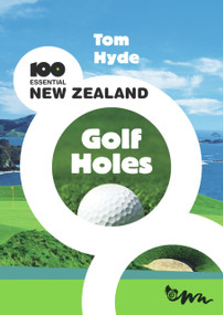 100 Essential New Zealand Golf Holes by Tom Hyde, 9780958275088