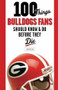 100 Things Bulldogs Fans Should Know & Do Before They Die by Jon Nelson, 9781600784132
