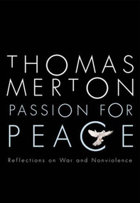 Passion for Peace (Reflections on War and Nonviolence) by Thomas Merton, 9780824524159